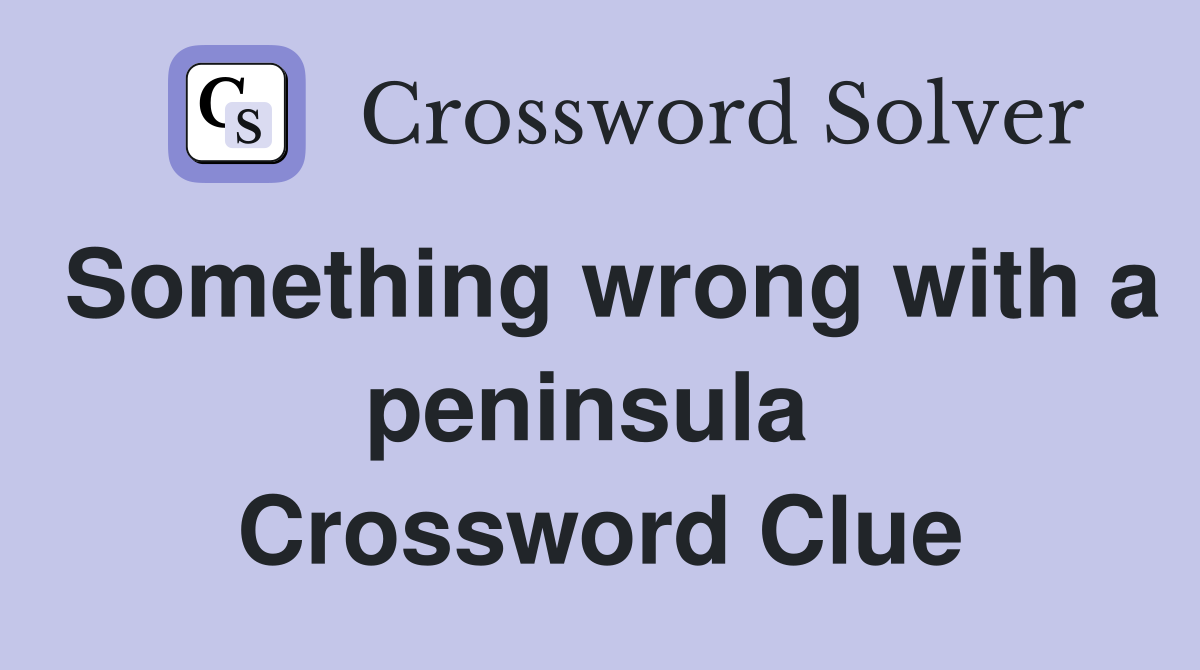 Something wrong with a peninsula  Crossword Clue