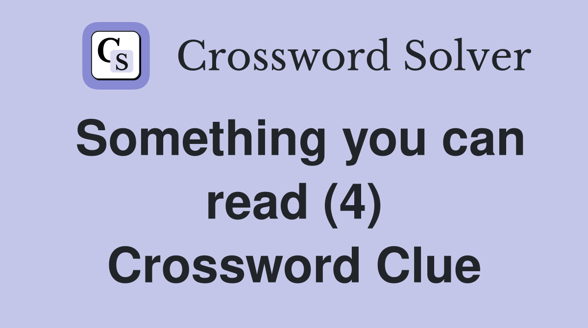 Something you can read (4) Crossword Clue