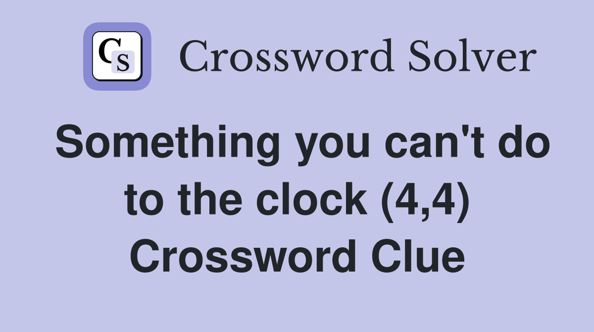 Something you can't do to the clock (4,4) Crossword Clue