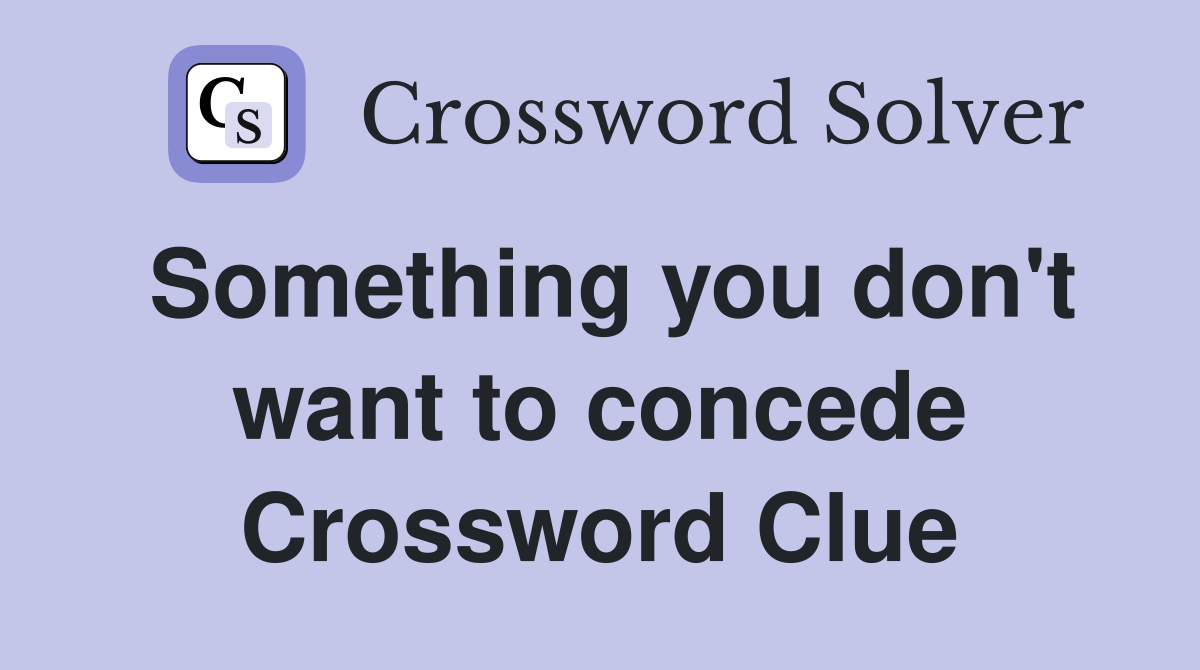 Something you don't want to concede Crossword Clue