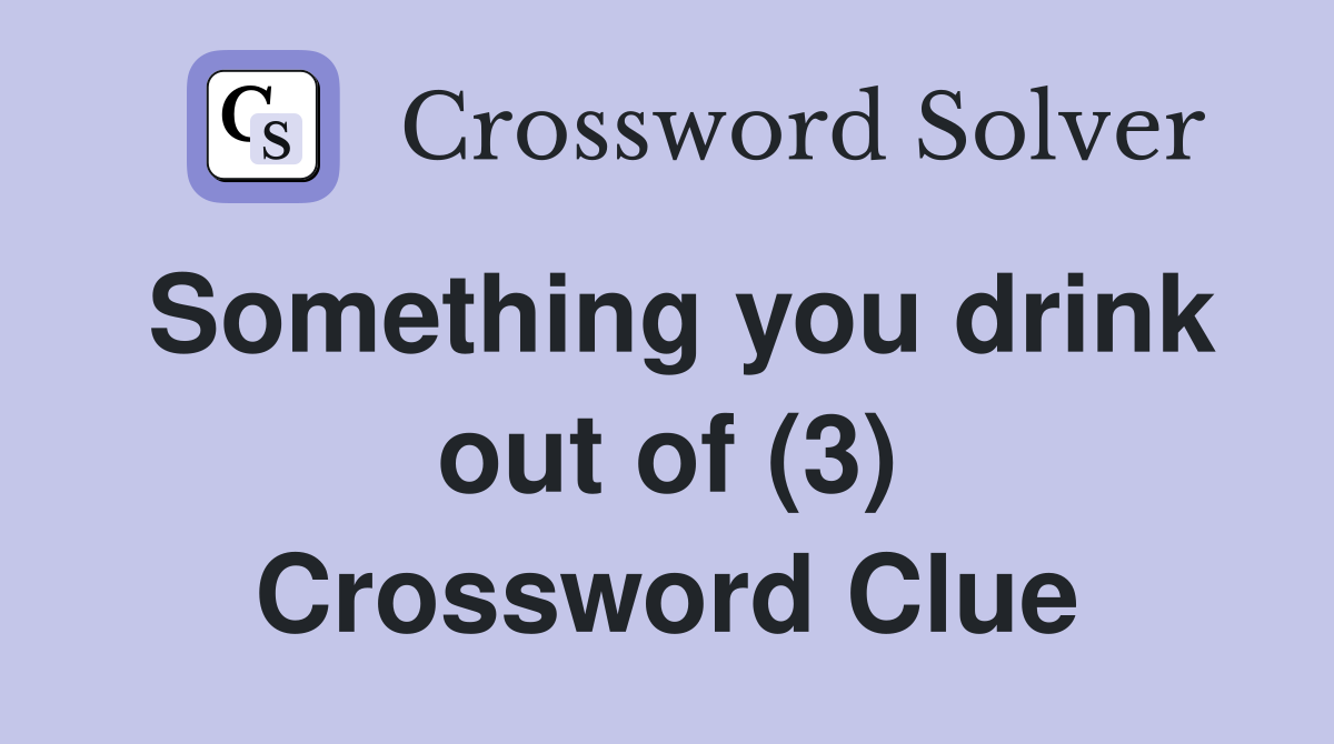 Something you drink out of (3) Crossword Clue