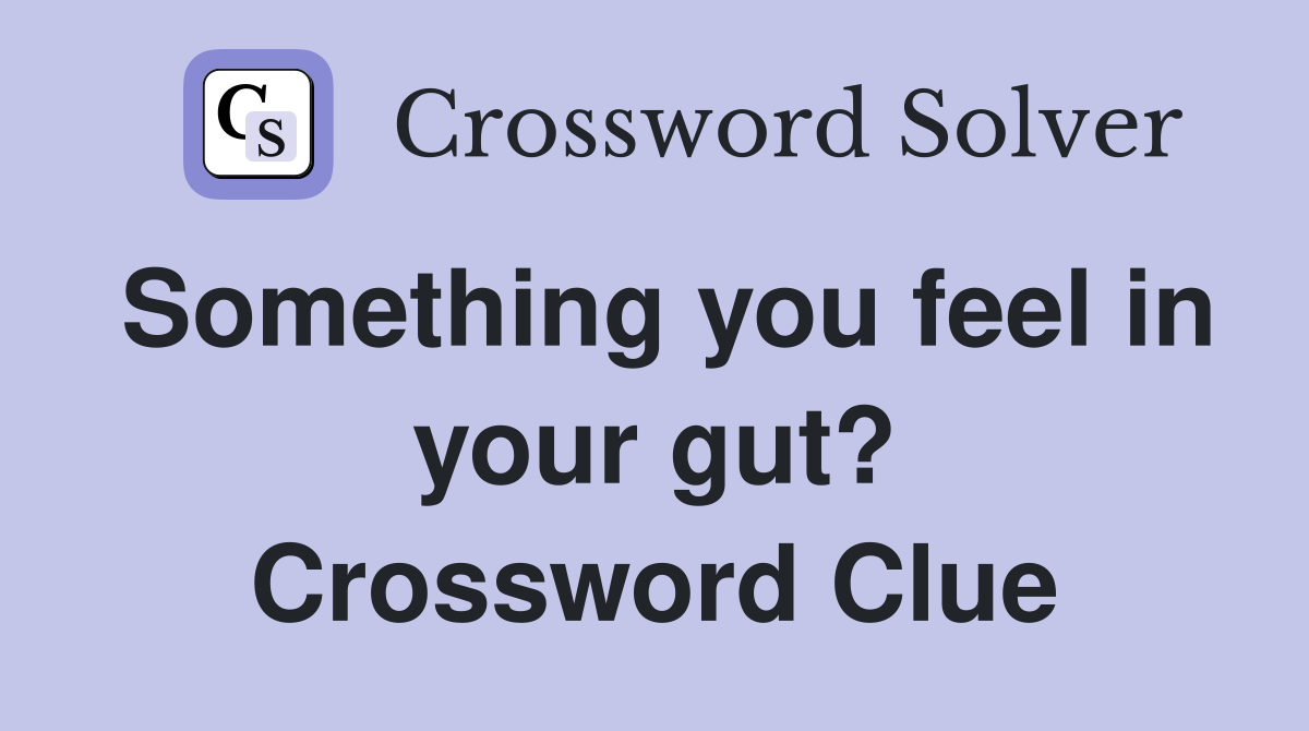 Something you feel in your gut? Crossword Clue
