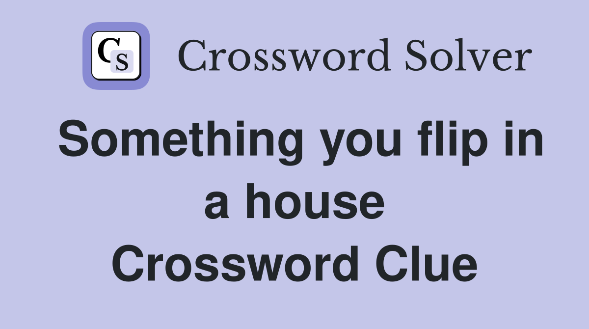 Something you flip in a house Crossword Clue