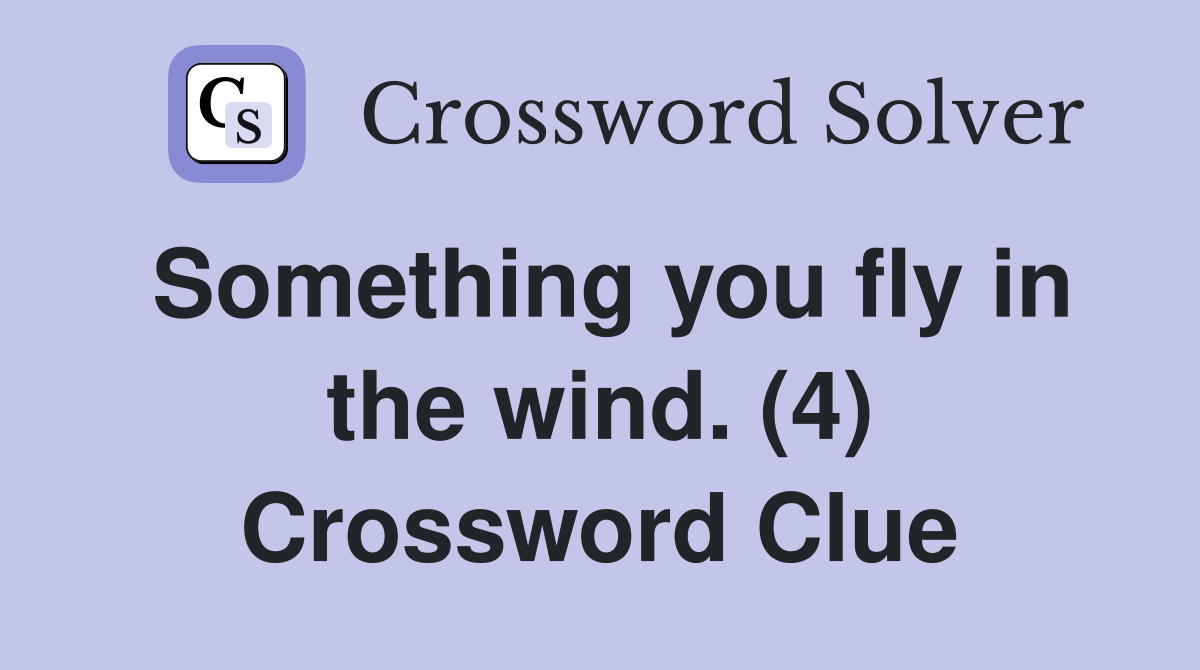 Something you fly in the wind. (4) Crossword Clue