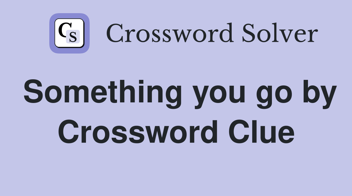 Something you go by Crossword Clue