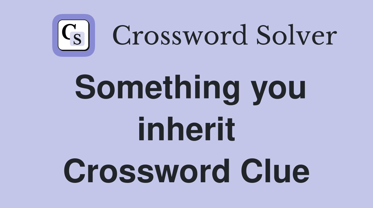 Something you inherit Crossword Clue