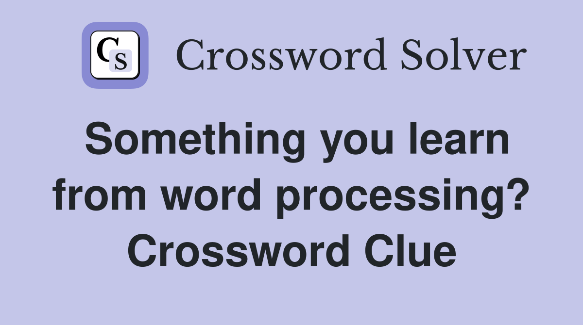 Something you learn from word processing? Crossword Clue
