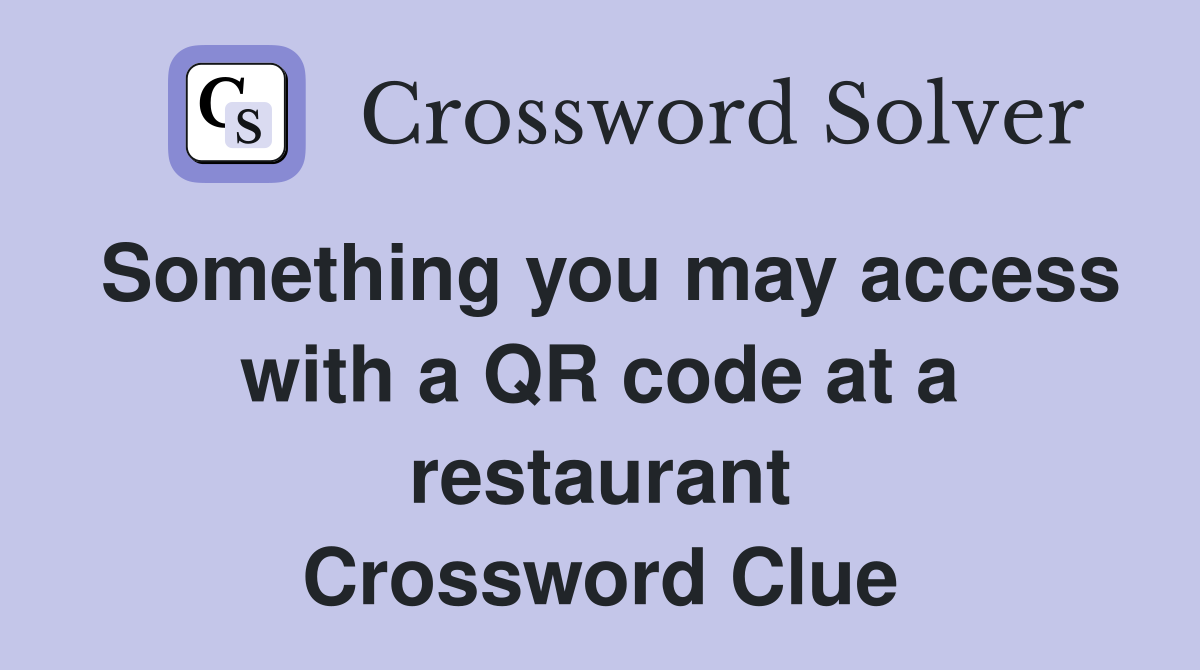 Something you may access with a QR code at a restaurant Crossword Clue