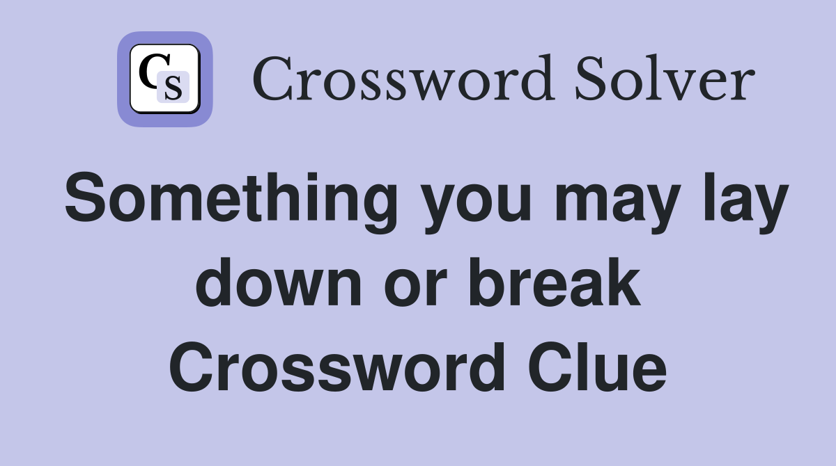 Something you may lay down or break Crossword Clue