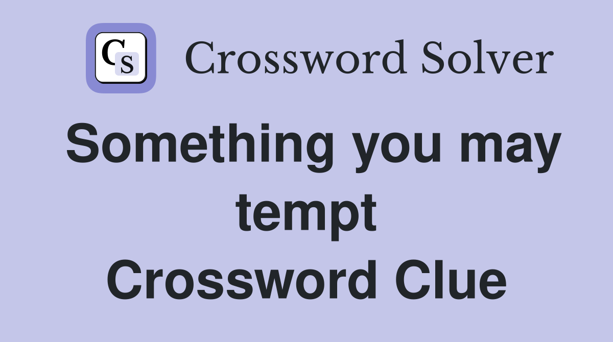 Something you may tempt Crossword Clue