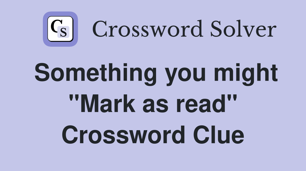 Something you might "Mark as read" Crossword Clue