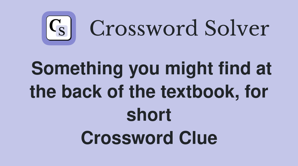 Something you might find at the back of the textbook, for short Crossword Clue