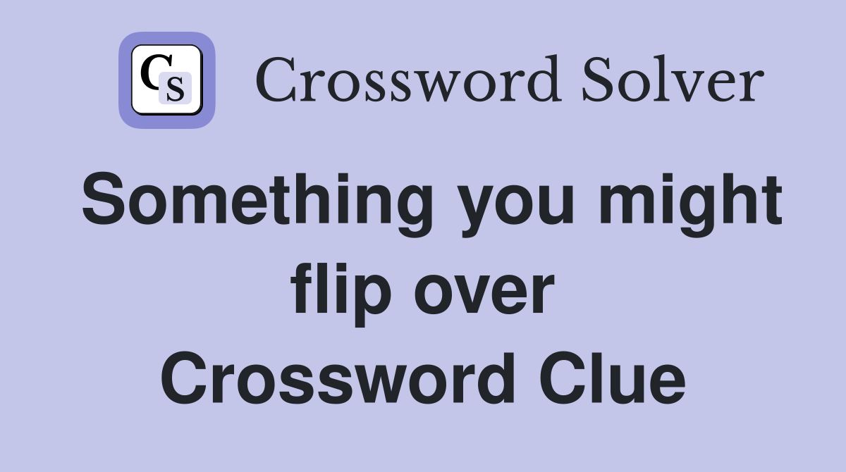 Something you might flip over Crossword Clue