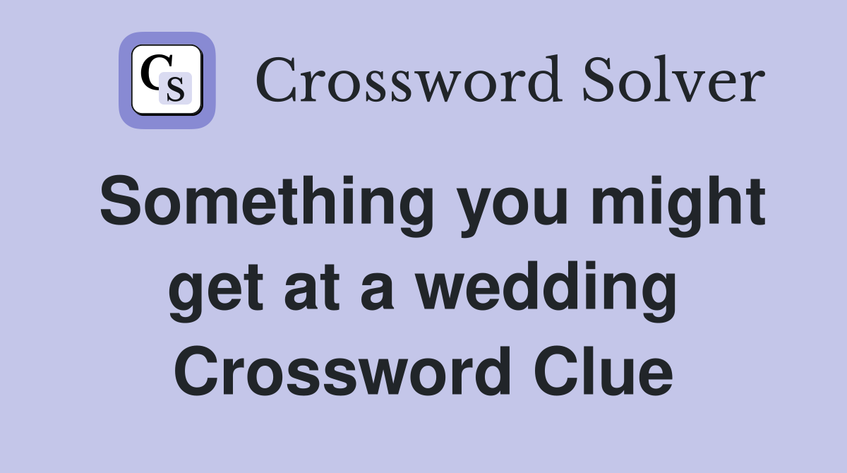 Something you might get at a wedding Crossword Clue