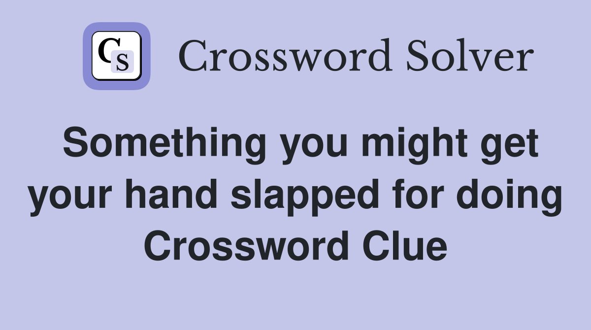 Something you might get your hand slapped for doing Crossword Clue