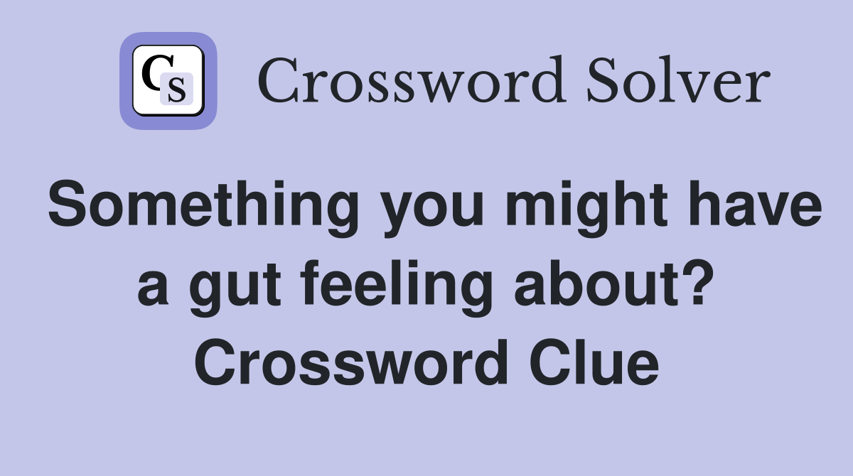 Something you might have a gut feeling about? Crossword Clue
