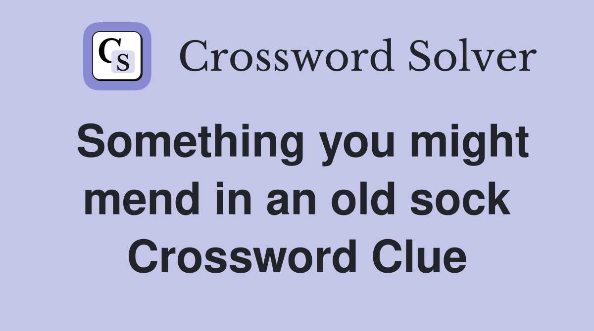 Something you might mend in an old sock Crossword Clue