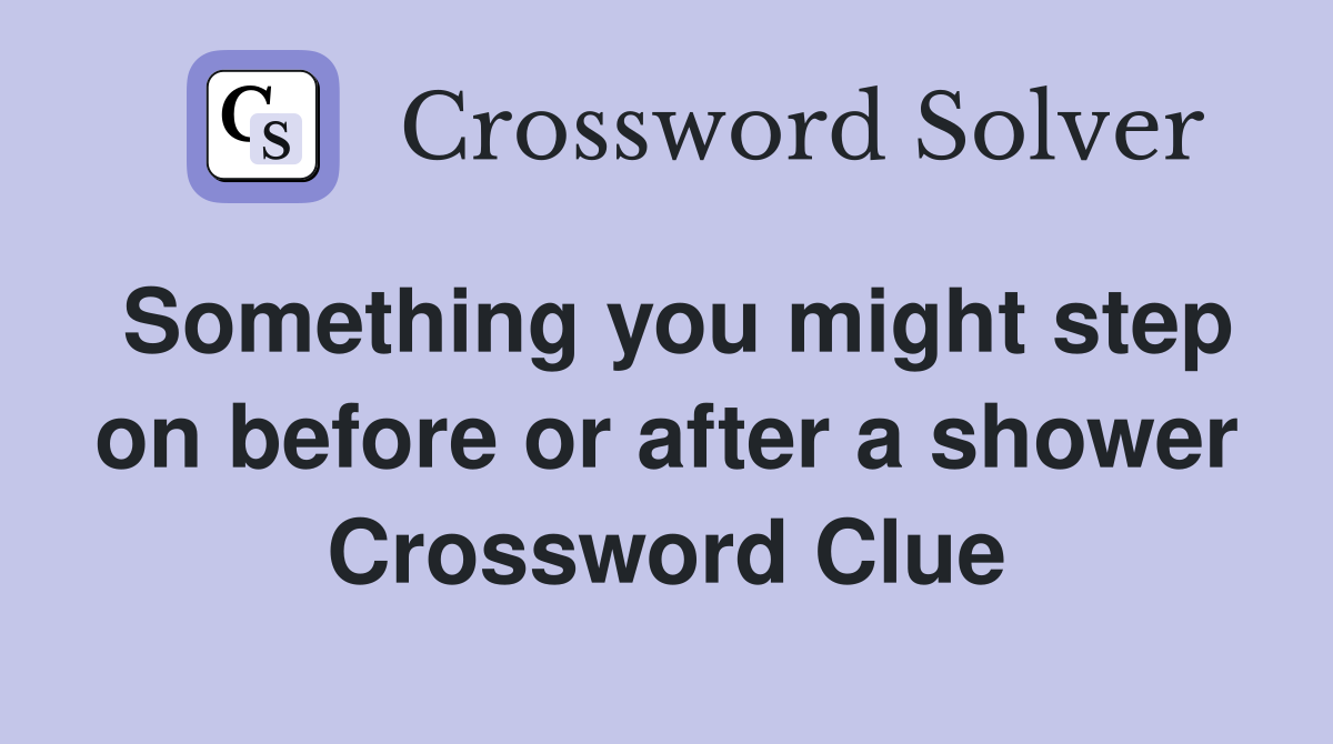 Something you might step on before or after a shower Crossword Clue