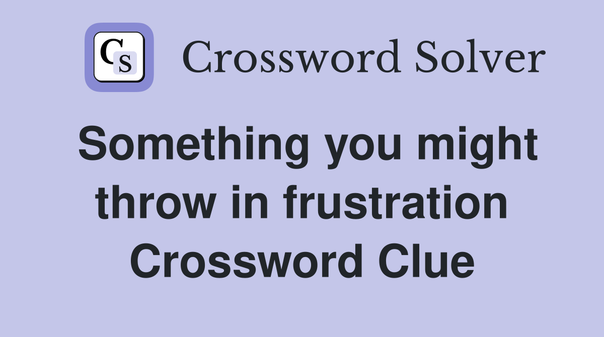 Something you might throw in frustration Crossword Clue