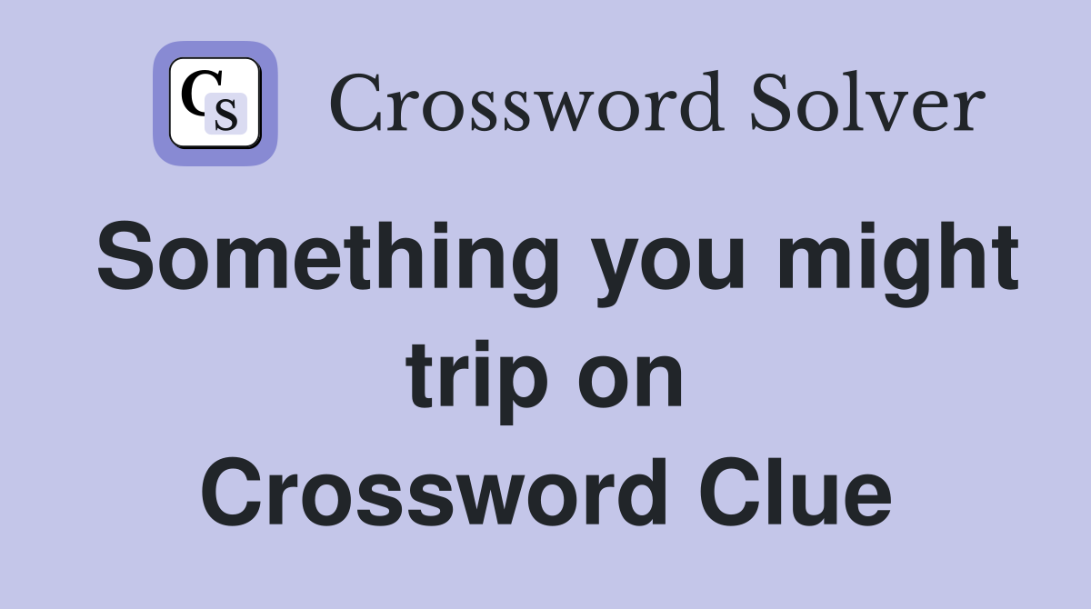 Something you might trip on Crossword Clue