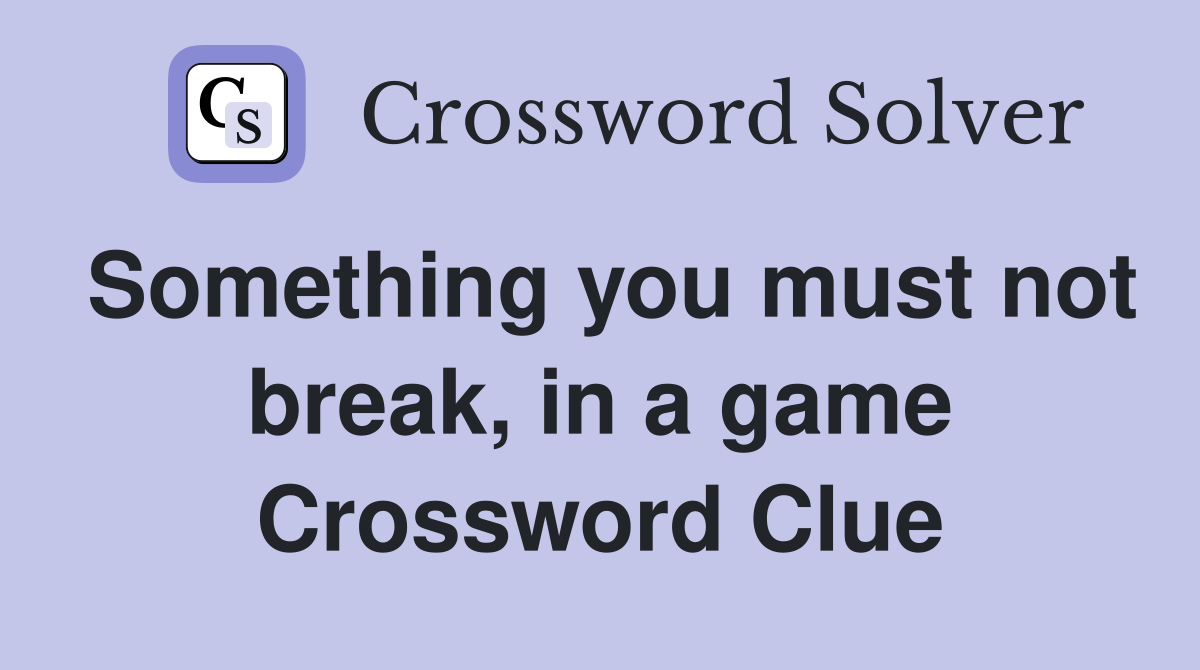 Something you must not break, in a game Crossword Clue