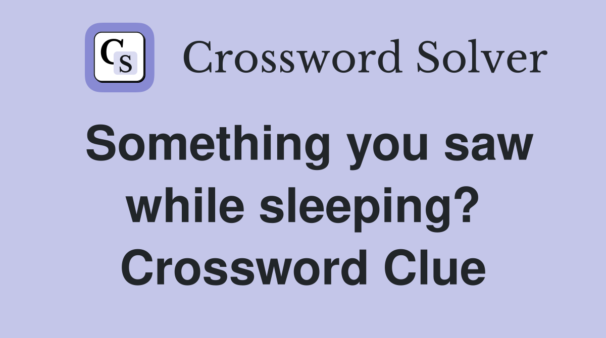 Something you saw while sleeping? Crossword Clue