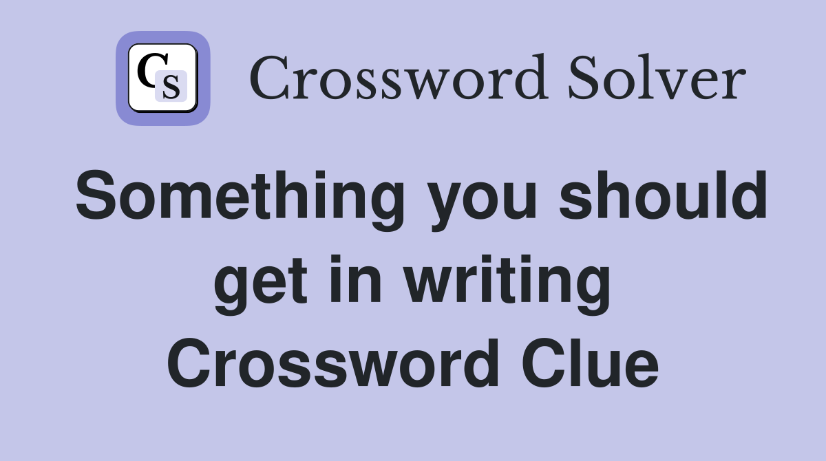 Something you should get in writing Crossword Clue
