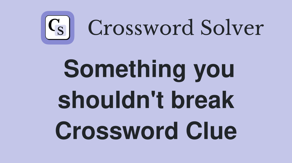 Something you shouldn't break Crossword Clue
