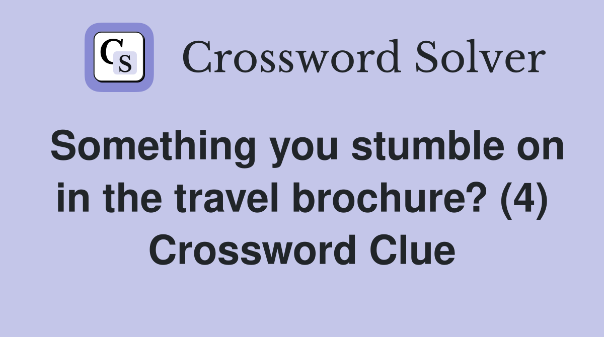 Something you stumble on in the travel brochure? (4) Crossword Clue