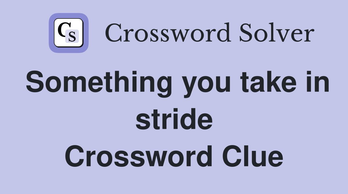 Something you take in stride Crossword Clue