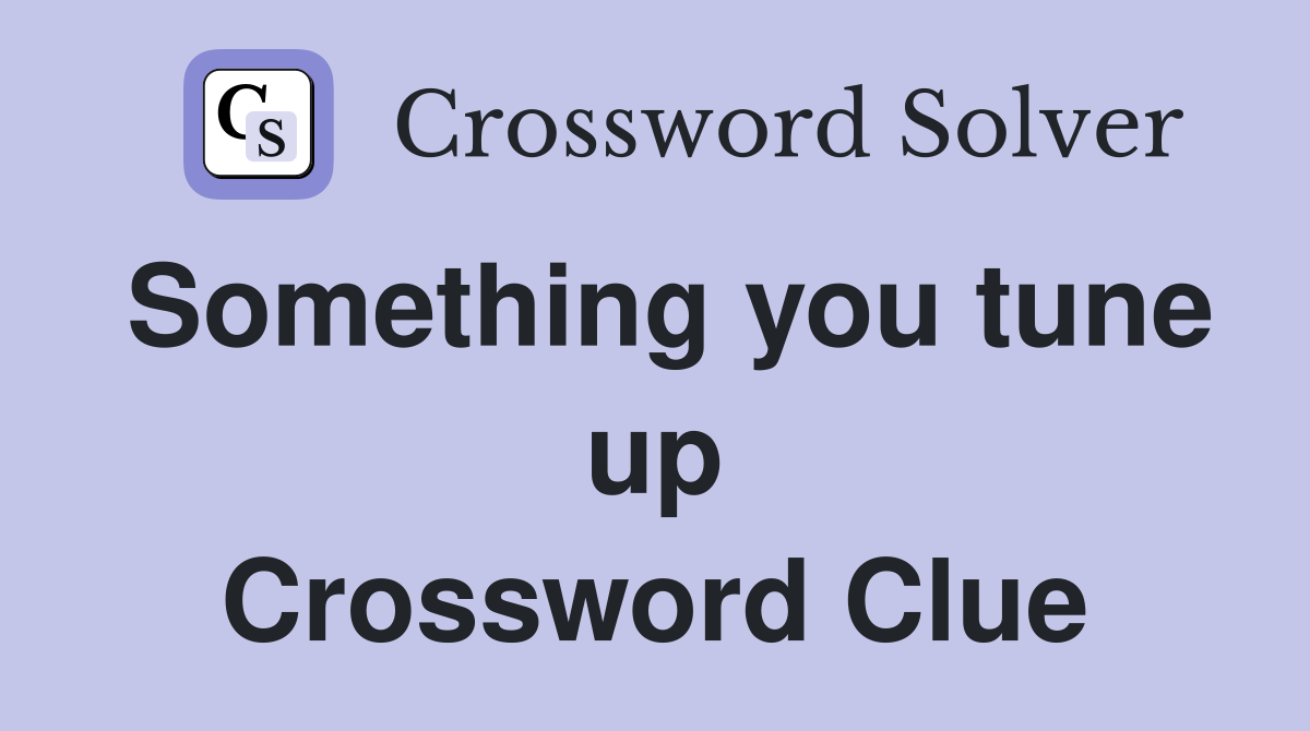 Something you tune up Crossword Clue