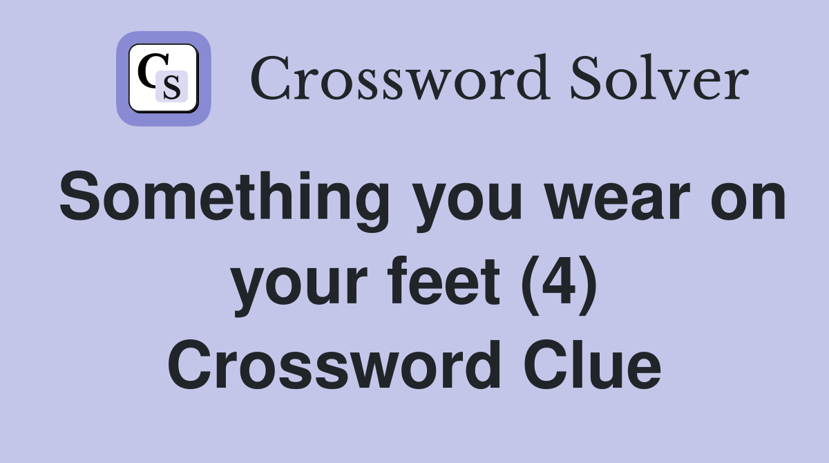 Something you wear on your feet (4) Crossword Clue