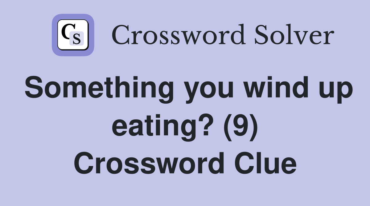 Something you wind up eating? (9) Crossword Clue