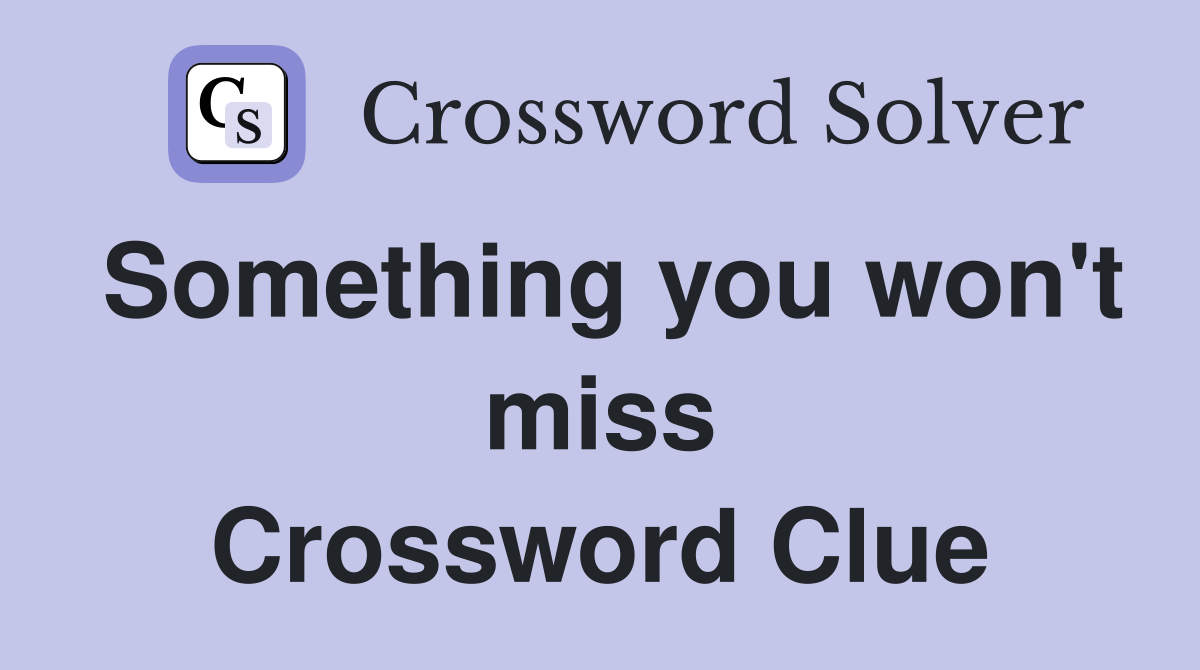 Something you won't miss Crossword Clue