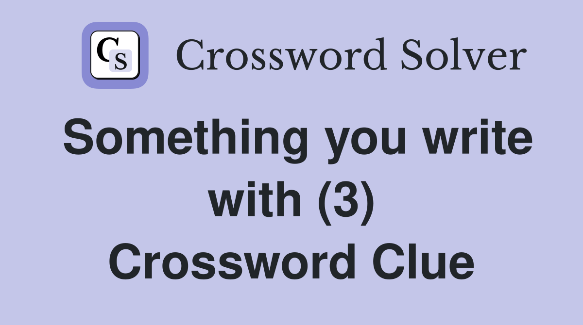 Something you write with (3) Crossword Clue