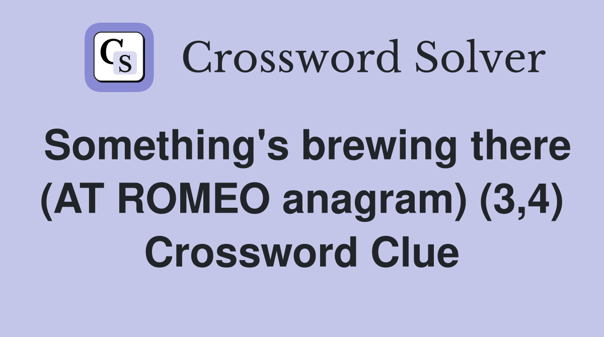 Something's brewing there (AT ROMEO anagram) (3,4) Crossword Clue