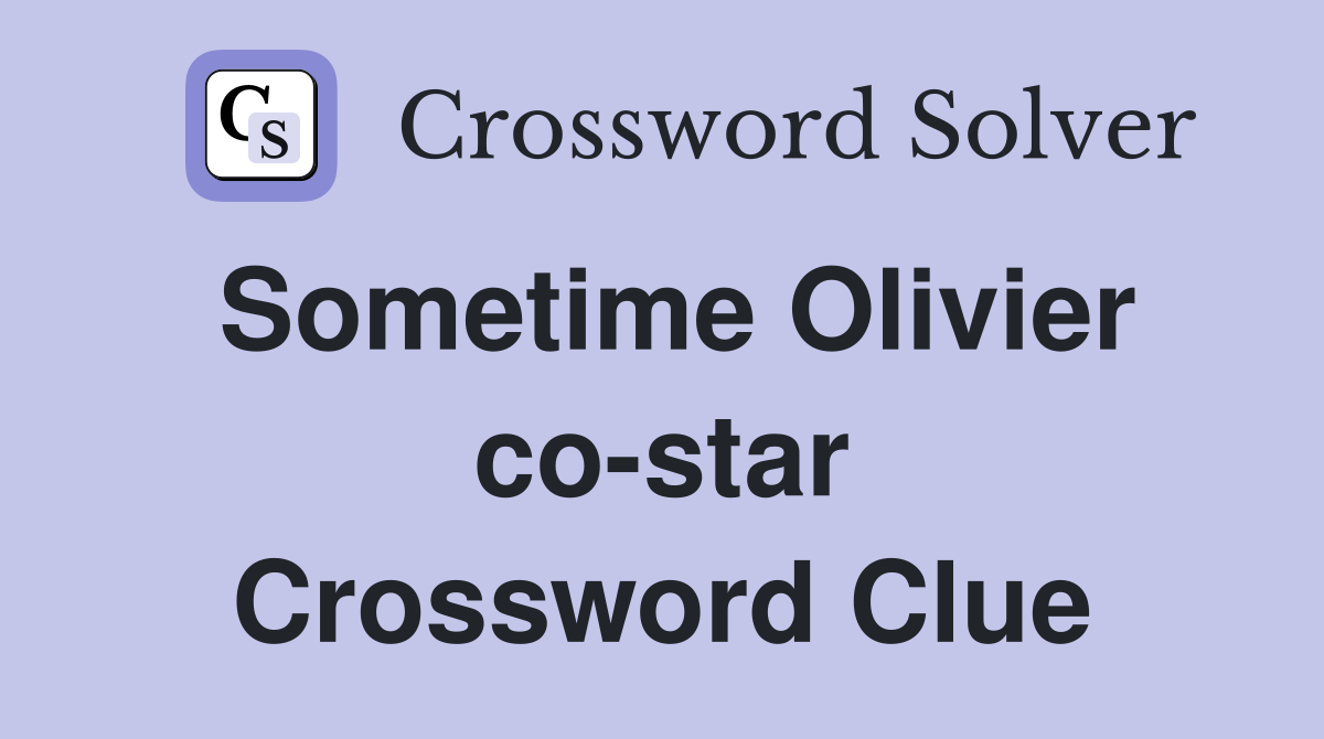 Sometime Olivier co-star Crossword Clue