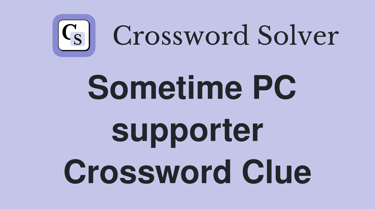 Sometime PC supporter Crossword Clue
