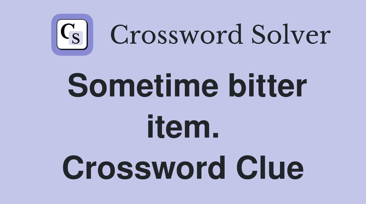 Sometime bitter item. Crossword Clue