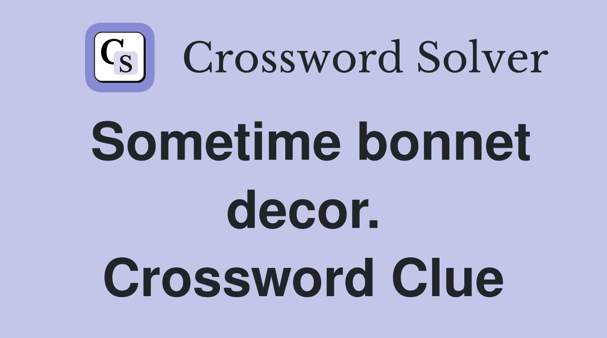 Sometime bonnet decor. Crossword Clue