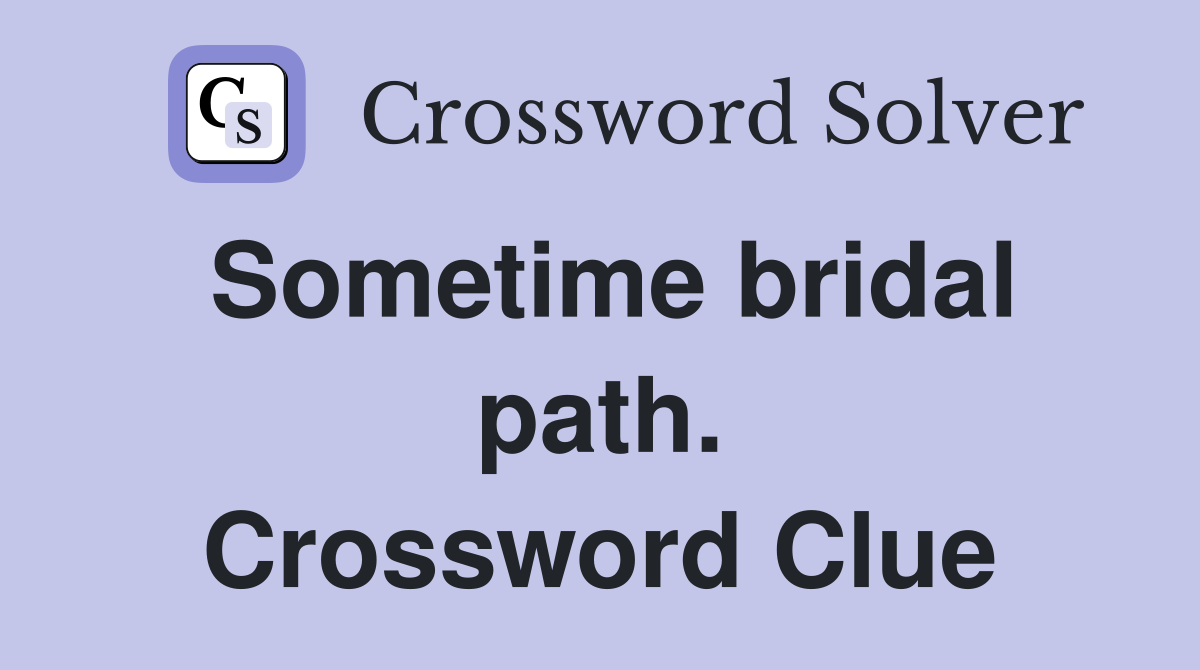Sometime bridal path. Crossword Clue