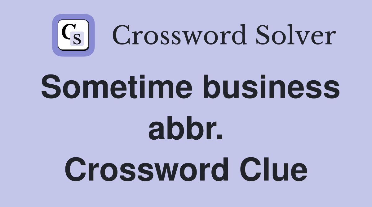 Sometime business abbr. Crossword Clue