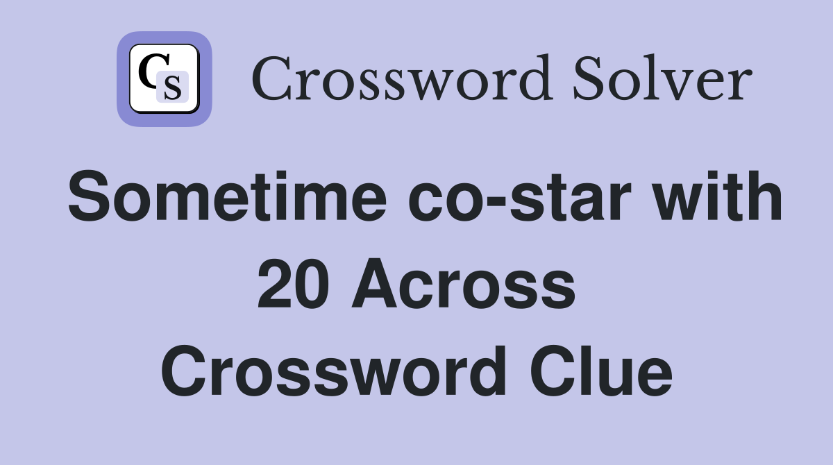 Sometime co-star with 20 Across Crossword Clue