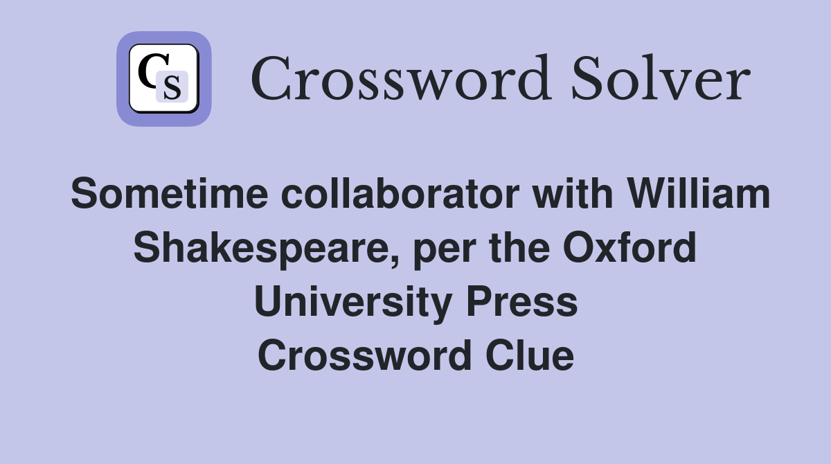 Sometime collaborator with William Shakespeare, per the Oxford University Press Crossword Clue