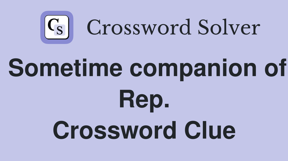 Sometime companion of Rep. Crossword Clue