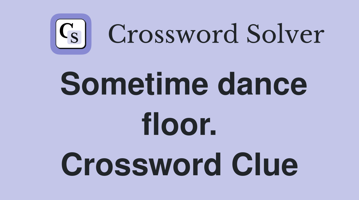 Sometime dance floor. Crossword Clue