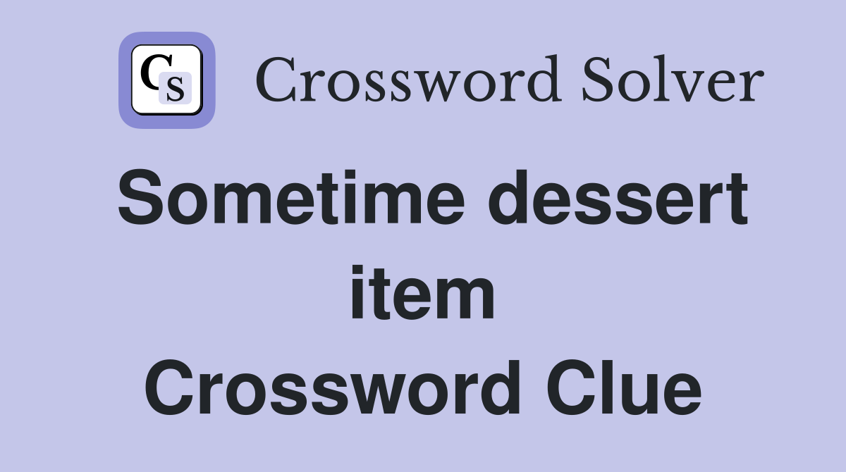 Sometime dessert item Crossword Clue