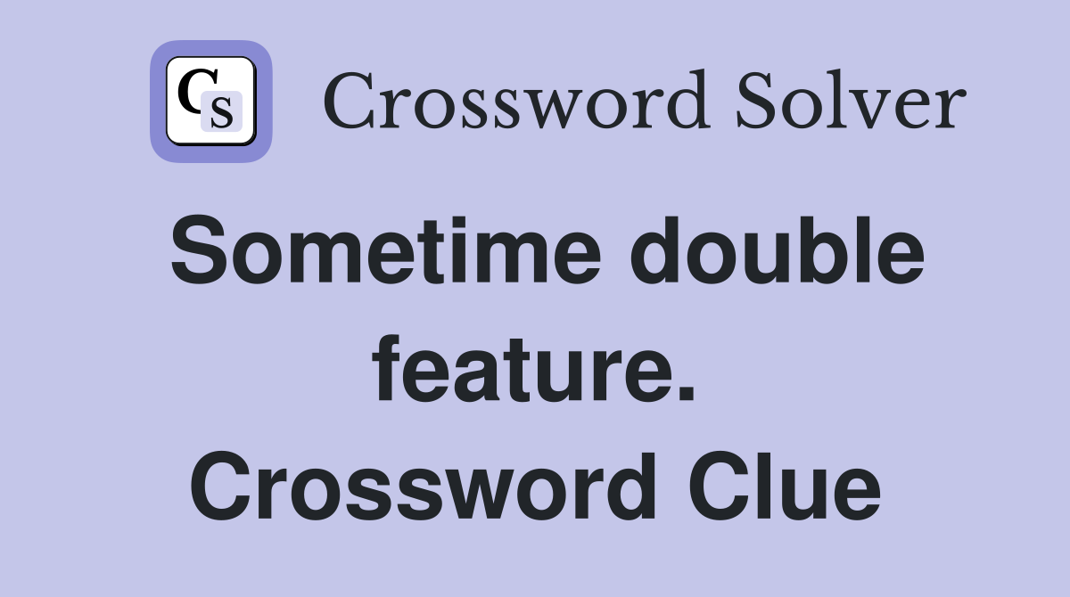 Sometime double feature. Crossword Clue
