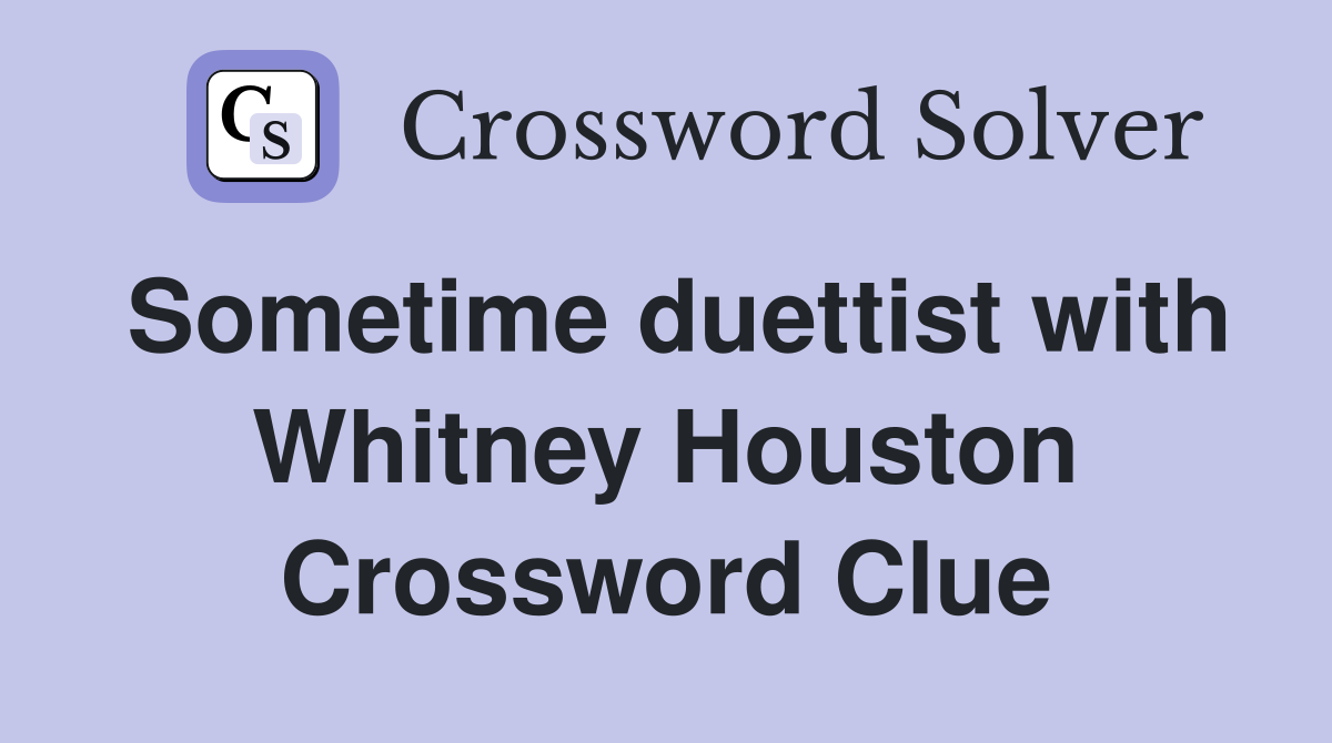 Sometime duettist with Whitney Houston Crossword Clue