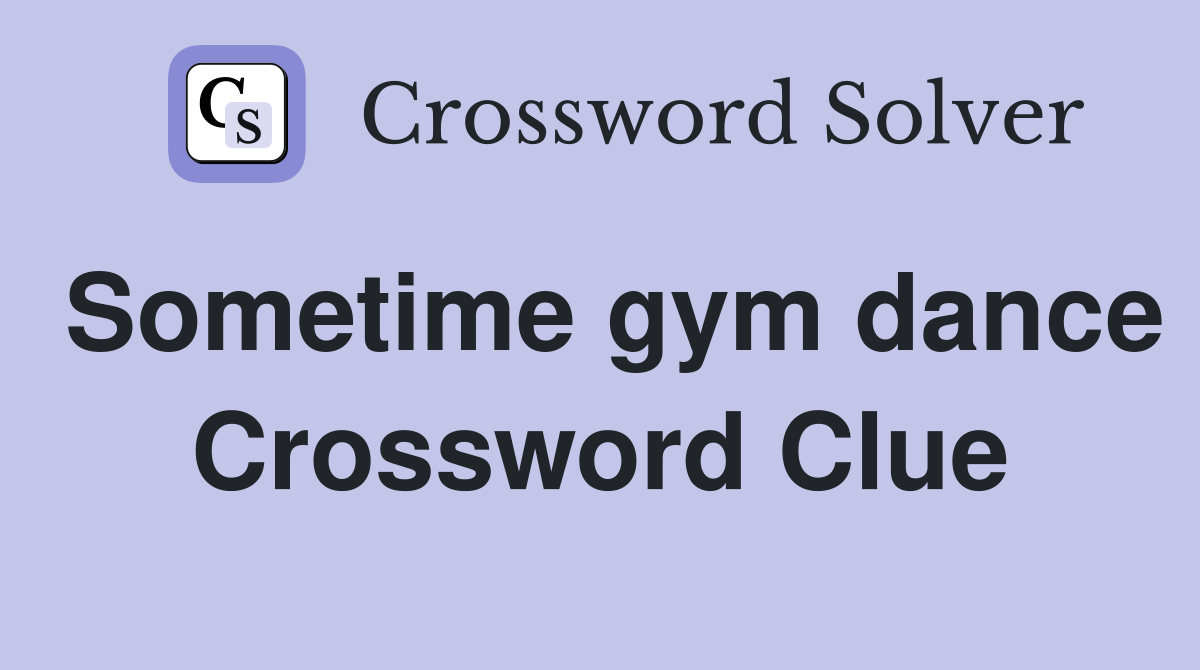 Sometime gym dance Crossword Clue
